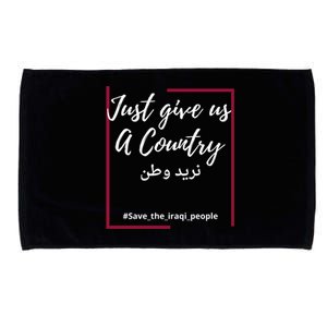 Iraq Freedom Just Give Us A Country Great Gift Save The Iraqi Great Gift Microfiber Hand Towel