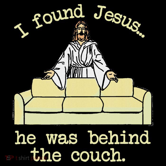 I Found Jesus... He Was Behind The Couch Poster