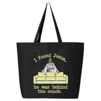 I Found Jesus... He Was Behind The Couch 25L Jumbo Tote