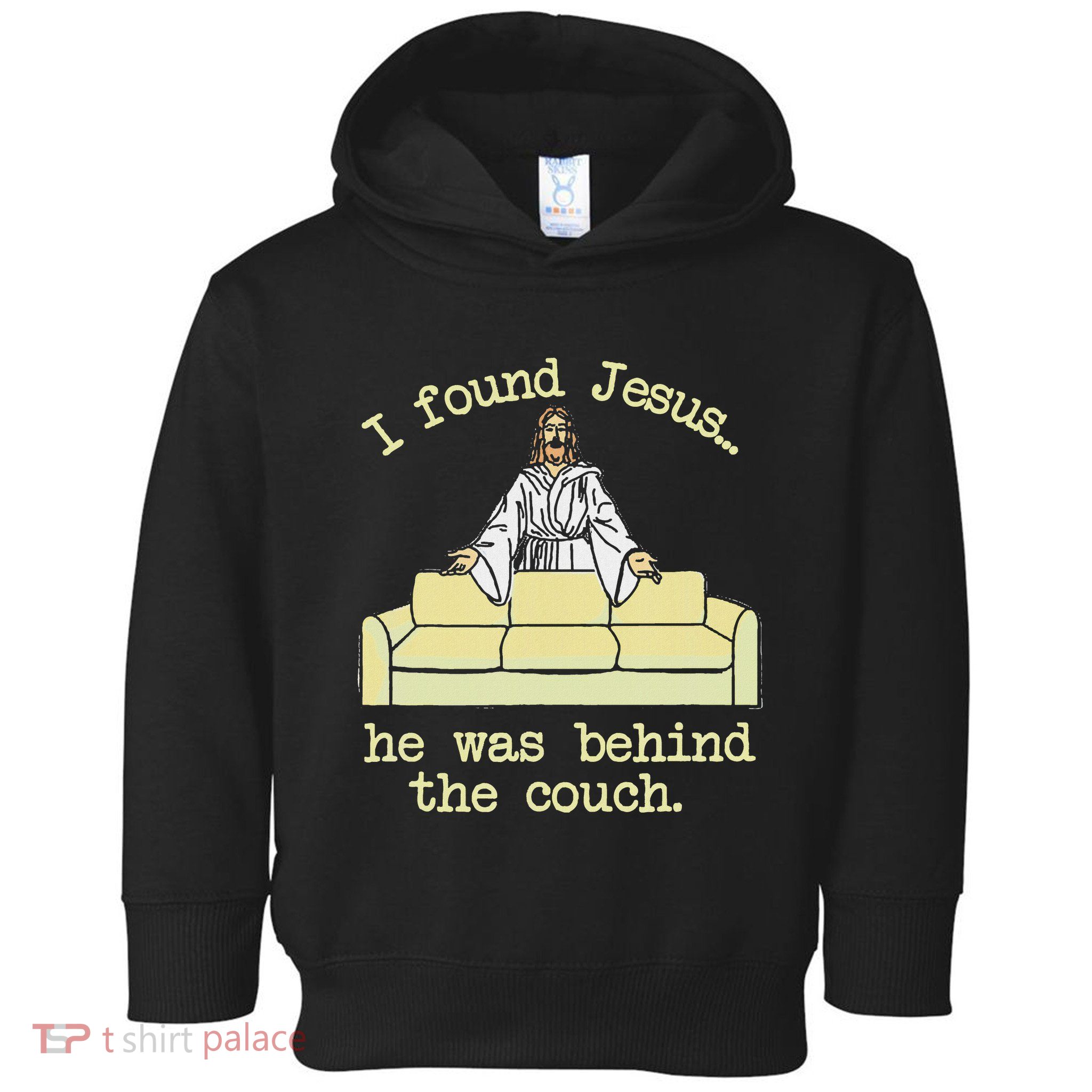 I Found Jesus... He Was Behind The Couch Toddler Hoodie
