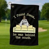 I Found Jesus... He Was Behind The Couch Golf Towel