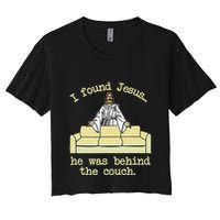I Found Jesus... He Was Behind The Couch Women's Crop Top Tee