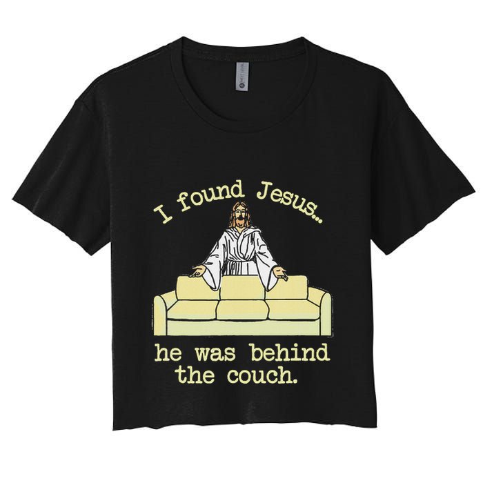 I Found Jesus... He Was Behind The Couch Women's Crop Top Tee