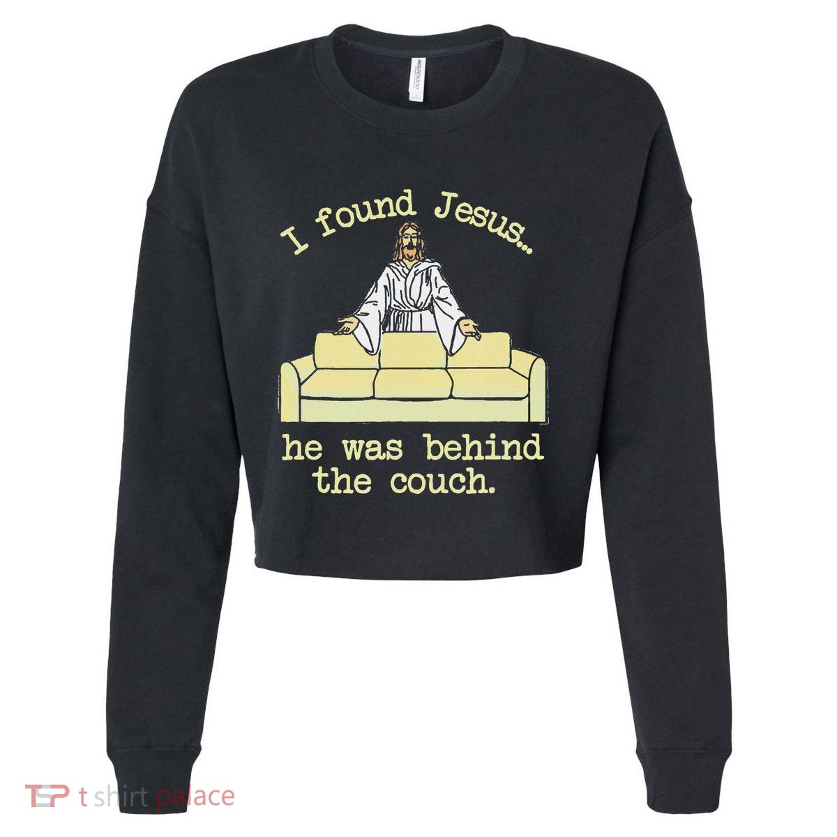 I Found Jesus... He Was Behind The Couch Cropped Pullover Crew