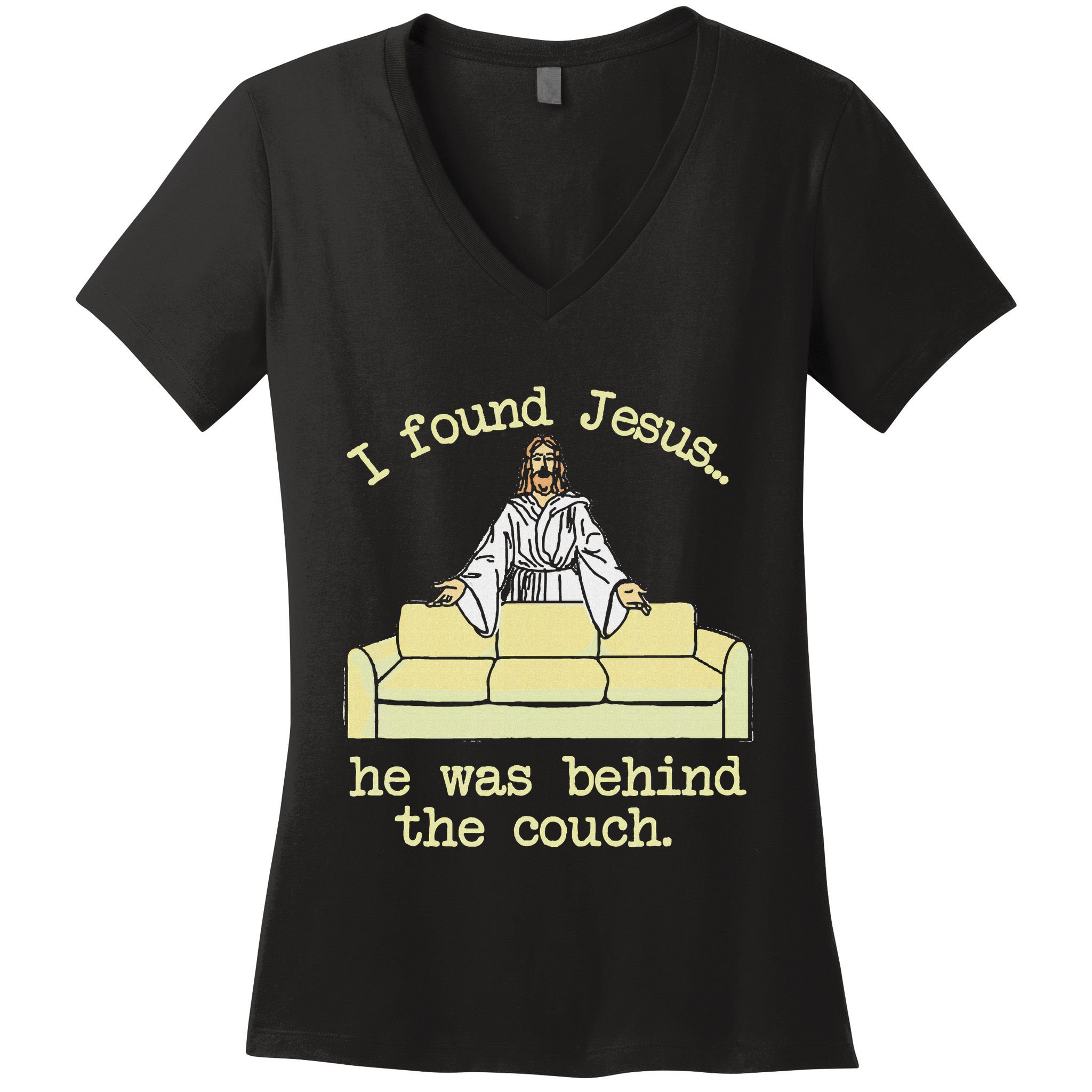 I Found Jesus... He Was Behind The Couch Women's V-Neck T-Shirt