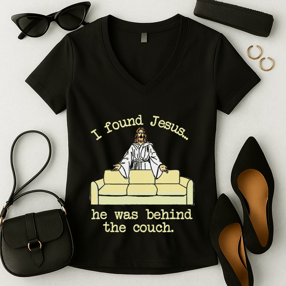 I Found Jesus... He Was Behind The Couch Women's V-Neck T-Shirt