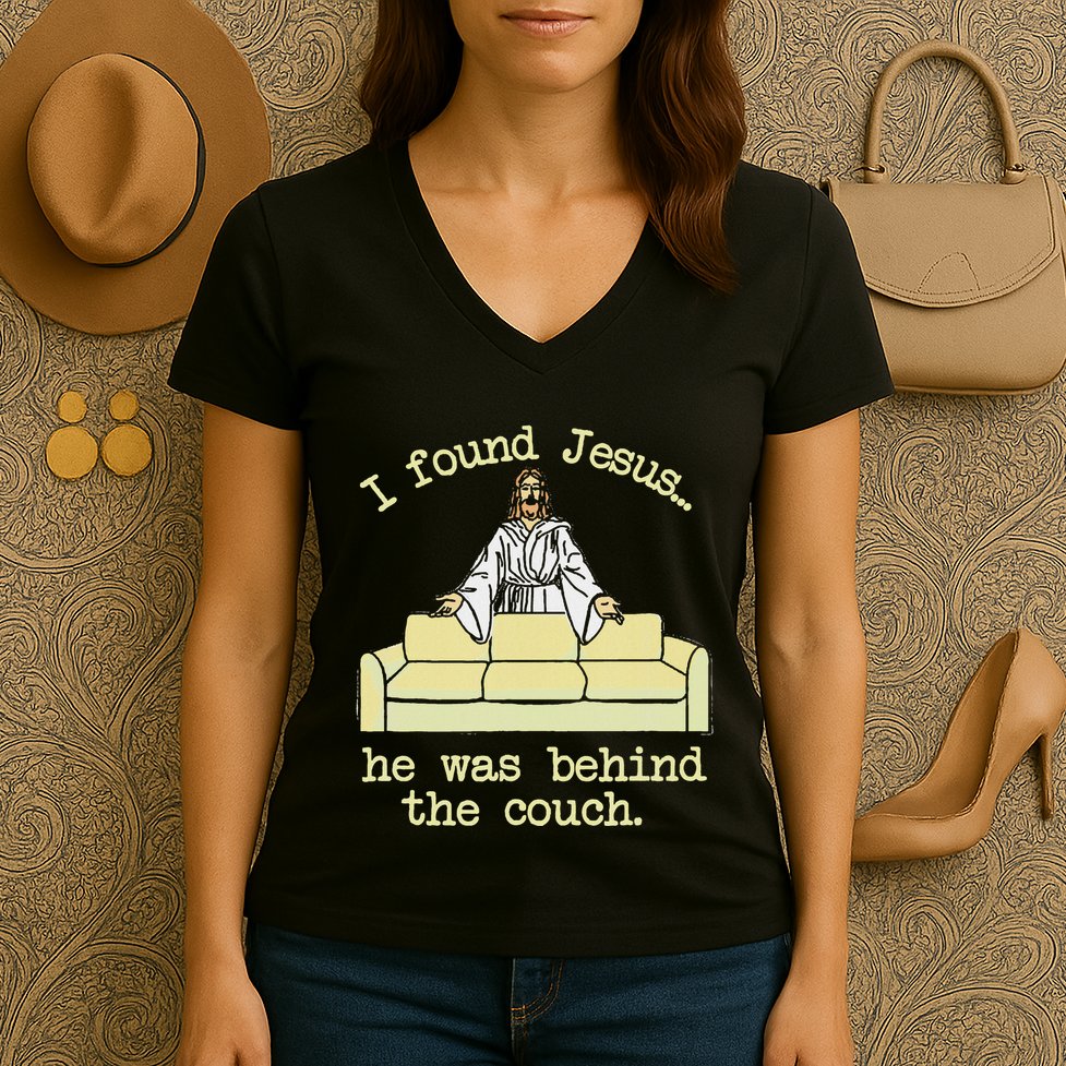 I Found Jesus... He Was Behind The Couch Women's V-Neck T-Shirt