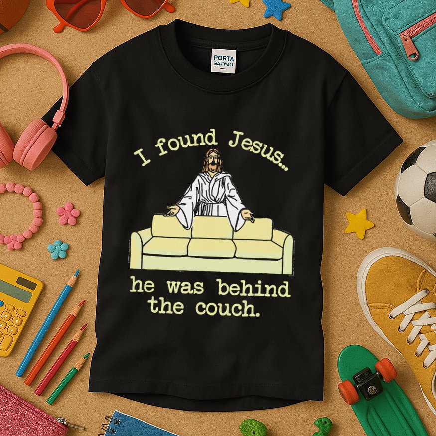 I Found Jesus... He Was Behind The Couch Kids T-Shirt