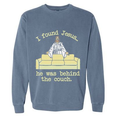 I Found Jesus... He Was Behind The Couch Garment-Dyed Sweatshirt
