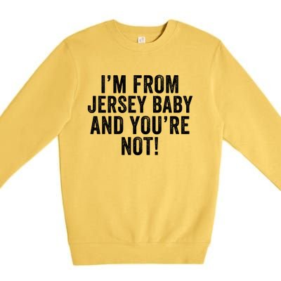 IM From Jersey Baby And YouRe Not Premium Crewneck Sweatshirt