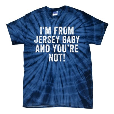 IM From Jersey Baby And YouRe Not Tie-Dye T-Shirt