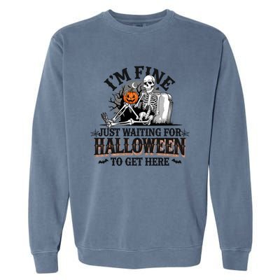 IM Fine Just Waiting For Halloween Funny Spooky Skeleton Gift Garment-Dyed Sweatshirt