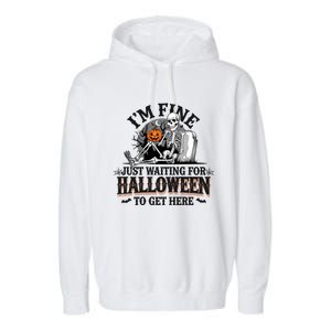 IM Fine Just Waiting For Halloween Funny Spooky Skeleton Gift Garment-Dyed Fleece Hoodie