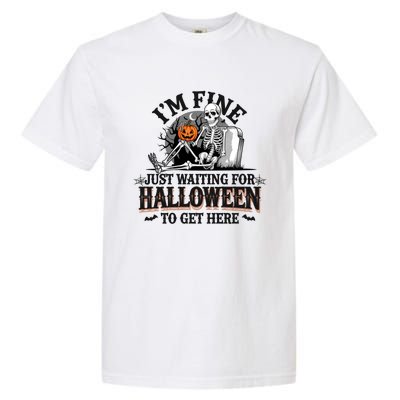 IM Fine Just Waiting For Halloween Funny Spooky Skeleton Gift Garment-Dyed Heavyweight T-Shirt