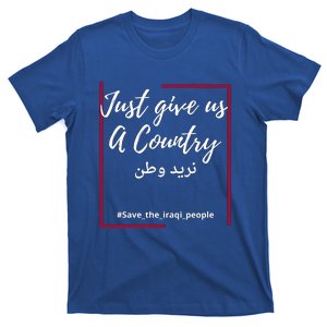 Iraq Freedom Just Give Us A Country Meaningful Gift Save The Iraqi Cute Gift T-Shirt