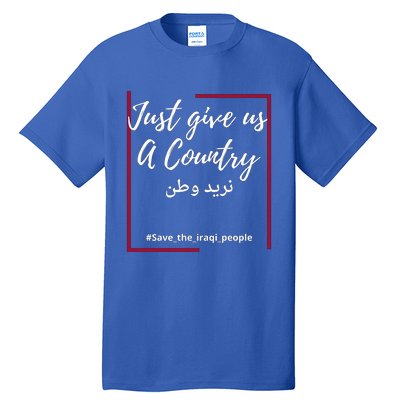 Iraq Freedom Just Give Us A Country Meaningful Gift Save The Iraqi Cute Gift Tall T-Shirt