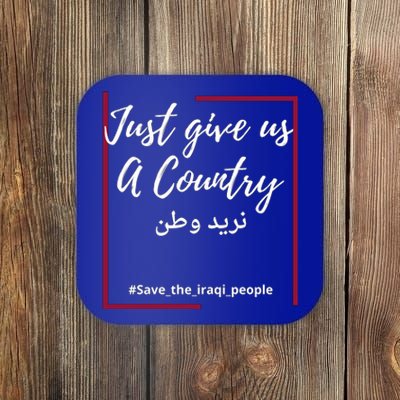 Iraq Freedom Just Give Us A Country Meaningful Gift Save The Iraqi Cute Gift Coaster