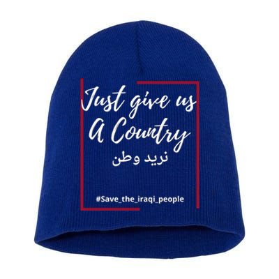 Iraq Freedom Just Give Us A Country Meaningful Gift Save The Iraqi Cute Gift Short Acrylic Beanie