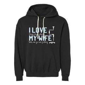 Ice Fishing Love My Wife Funny Fisher Gift Cute Gift Garment-Dyed Fleece Hoodie