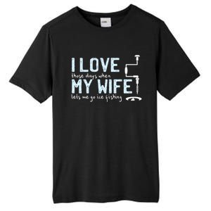 Ice Fishing Love My Wife Funny Fisher Gift Cute Gift Tall Fusion ChromaSoft Performance T-Shirt