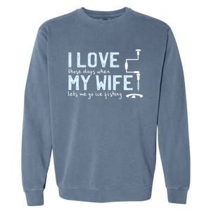 Ice Fishing Love My Wife Funny Fisher Gift Cute Gift Garment-Dyed Sweatshirt