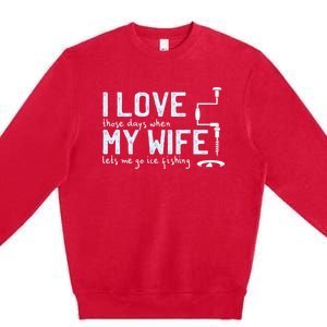 Ice Fishing Love My Wife Funny Fisher Gift Cute Gift Premium Crewneck Sweatshirt