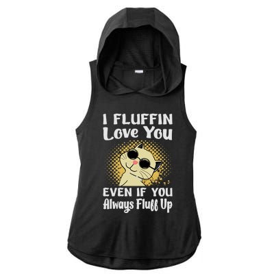 I Fluffin Love You Even If You Always Fluff Up Gift Funny Cat Gift Ladies PosiCharge Tri-Blend Wicking Draft Hoodie Tank