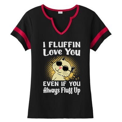 I Fluffin Love You Even If You Always Fluff Up Gift Funny Cat Gift Ladies Halftime Notch Neck Tee