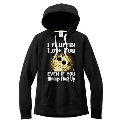 I Fluffin Love You Even If You Always Fluff Up Gift Funny Cat Gift Women's Fleece Hoodie