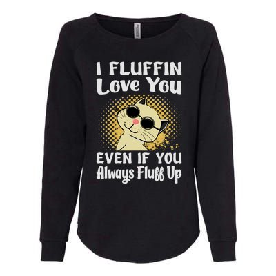 I Fluffin Love You Even If You Always Fluff Up Gift Funny Cat Gift Womens California Wash Sweatshirt