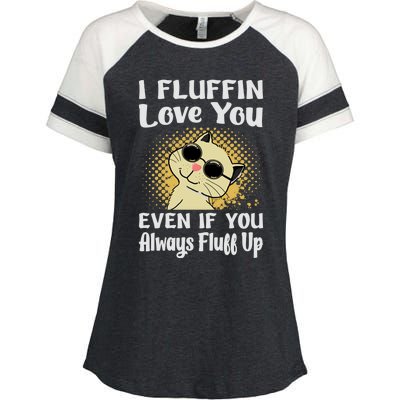 I Fluffin Love You Even If You Always Fluff Up Gift Funny Cat Gift Enza Ladies Jersey Colorblock Tee