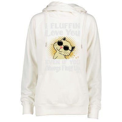 I Fluffin Love You Even If You Always Fluff Up Gift Funny Cat Gift Womens Funnel Neck Pullover Hood