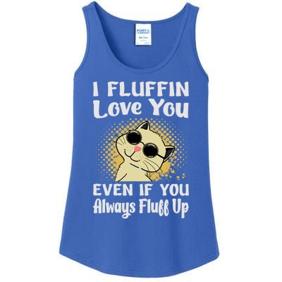 I Fluffin Love You Even If You Always Fluff Up Gift Funny Cat Gift Ladies Essential Tank