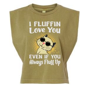 I Fluffin Love You Even If You Always Fluff Up Gift Funny Cat Gift Garment-Dyed Women's Muscle Tee