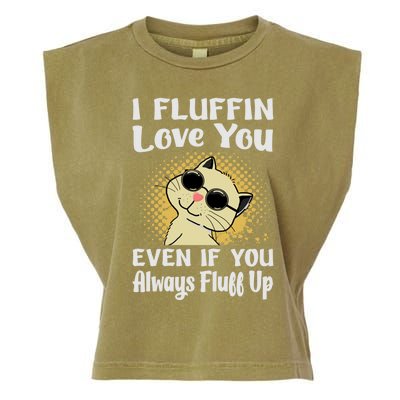 I Fluffin Love You Even If You Always Fluff Up Gift Funny Cat Gift Garment-Dyed Women's Muscle Tee