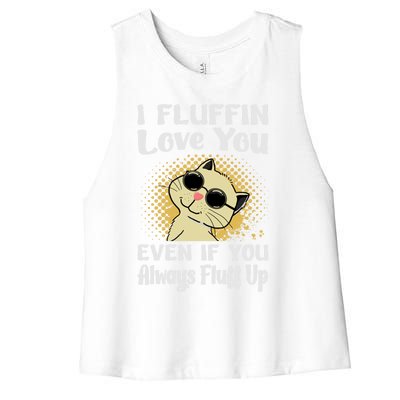 I Fluffin Love You Even If You Always Fluff Up Gift Funny Cat Gift Women's Racerback Cropped Tank