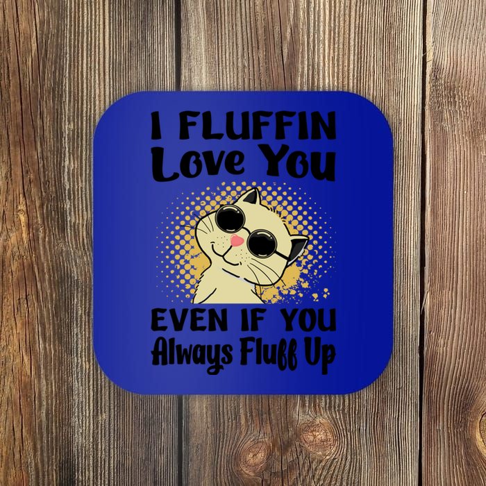 I Fluffin Love You Even If You Always Fluff Up Gift Funny Cat Gift Coaster