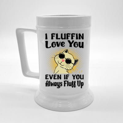 I Fluffin Love You Even If You Always Fluff Up Gift Funny Cat Gift Beer Stein