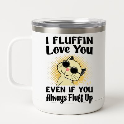 I Fluffin Love You Even If You Always Fluff Up Gift Funny Cat Gift 12 oz Stainless Steel Tumbler Cup