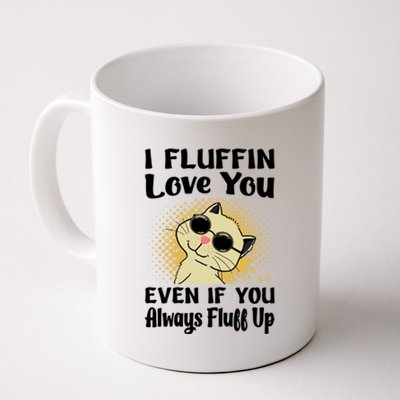 I Fluffin Love You Even If You Always Fluff Up Gift Funny Cat Gift Coffee Mug