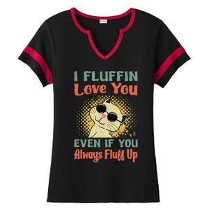 I Fluffin Love You Even If You Always Fluff Up Gift Funny Cat Gift Ladies Halftime Notch Neck Tee