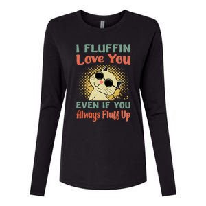 I Fluffin Love You Even If You Always Fluff Up Gift Funny Cat Gift Womens Cotton Relaxed Long Sleeve T-Shirt