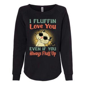 I Fluffin Love You Even If You Always Fluff Up Gift Funny Cat Gift Womens California Wash Sweatshirt