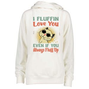 I Fluffin Love You Even If You Always Fluff Up Gift Funny Cat Gift Womens Funnel Neck Pullover Hood