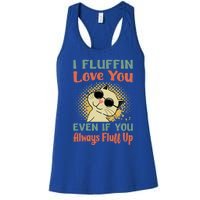 I Fluffin Love You Even If You Always Fluff Up Gift Funny Cat Gift Women's Racerback Tank