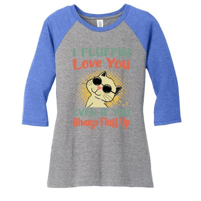 I Fluffin Love You Even If You Always Fluff Up Gift Funny Cat Gift Women's Tri-Blend 3/4-Sleeve Raglan Shirt