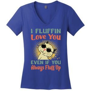 I Fluffin Love You Even If You Always Fluff Up Gift Funny Cat Gift Women's V-Neck T-Shirt