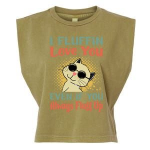 I Fluffin Love You Even If You Always Fluff Up Gift Funny Cat Gift Garment-Dyed Women's Muscle Tee