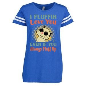 I Fluffin Love You Even If You Always Fluff Up Gift Funny Cat Gift Enza Ladies Jersey Football T-Shirt