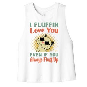 I Fluffin Love You Even If You Always Fluff Up Gift Funny Cat Gift Women's Racerback Cropped Tank